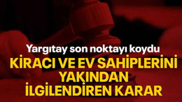 Kiracı ve ev sahiplerini yakından ilgilendiren karar